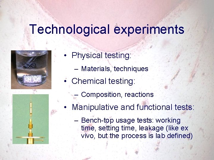 Technological experiments • Physical testing: – Materials, techniques • Chemical testing: – Composition, reactions