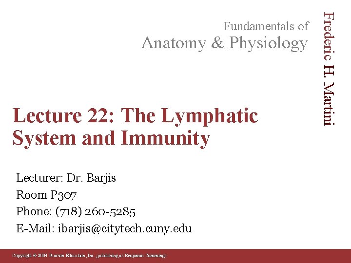 Anatomy & Physiology Lecture 22: The Lymphatic System and Immunity Lecturer: Dr. Barjis Room Anatomy & Physiology Lecture 22: The Lymphatic System and Immunity Lecturer: Dr. Barjis Room