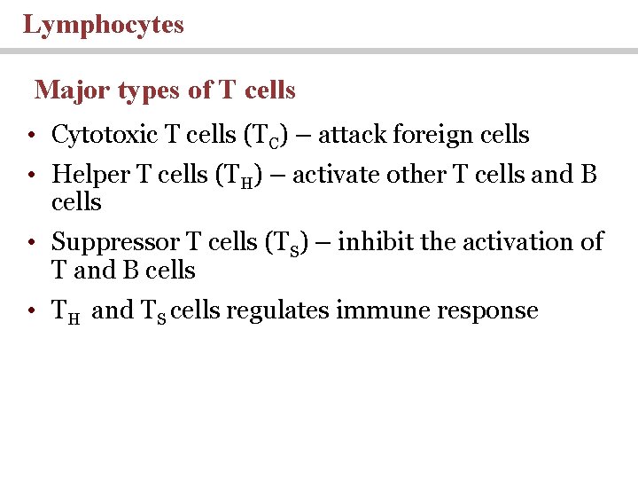 Lymphocytes Major types of T cells • Cytotoxic T cells (TC) – attack foreign Lymphocytes Major types of T cells • Cytotoxic T cells (TC) – attack foreign