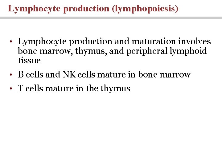 Lymphocyte production (lymphopoiesis) • Lymphocyte production and maturation involves bone marrow, thymus, and peripheral Lymphocyte production (lymphopoiesis) • Lymphocyte production and maturation involves bone marrow, thymus, and peripheral