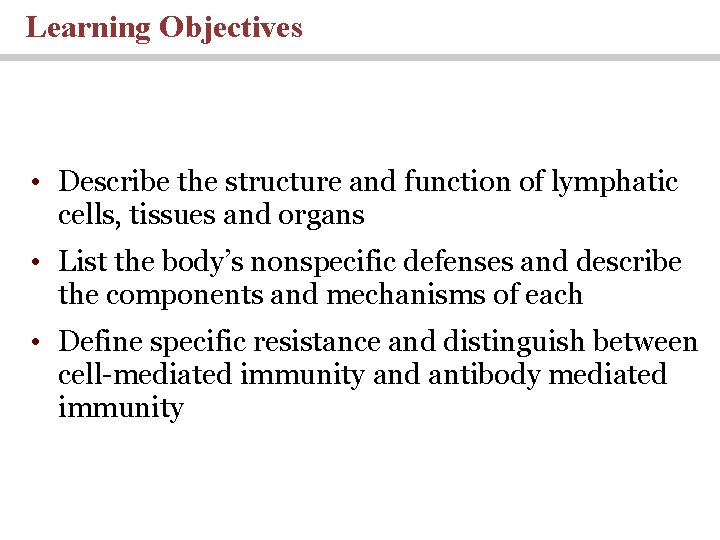 Learning Objectives • Describe the structure and function of lymphatic cells, tissues and organs Learning Objectives • Describe the structure and function of lymphatic cells, tissues and organs
