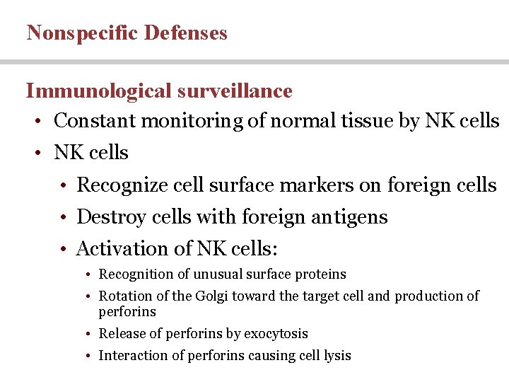 Nonspecific Defenses Immunological surveillance • Constant monitoring of normal tissue by NK cells • Nonspecific Defenses Immunological surveillance • Constant monitoring of normal tissue by NK cells •