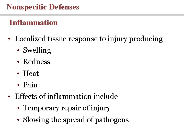 Nonspecific Defenses Inflammation • Localized tissue response to injury producing • Swelling • Redness Nonspecific Defenses Inflammation • Localized tissue response to injury producing • Swelling • Redness