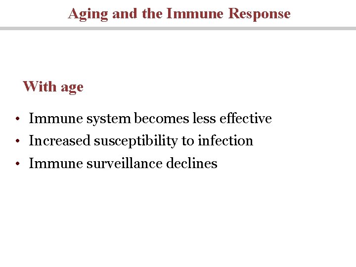 Aging and the Immune Response With age • Immune system becomes less effective • Aging and the Immune Response With age • Immune system becomes less effective •