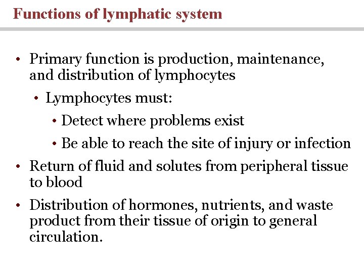Functions of lymphatic system • Primary function is production, maintenance, and distribution of lymphocytes Functions of lymphatic system • Primary function is production, maintenance, and distribution of lymphocytes