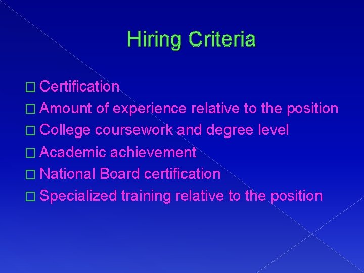 Hiring Criteria � Certification � Amount of experience relative to the position � College