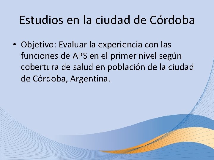 Estudios en la ciudad de Córdoba • Objetivo: Evaluar la experiencia con las funciones