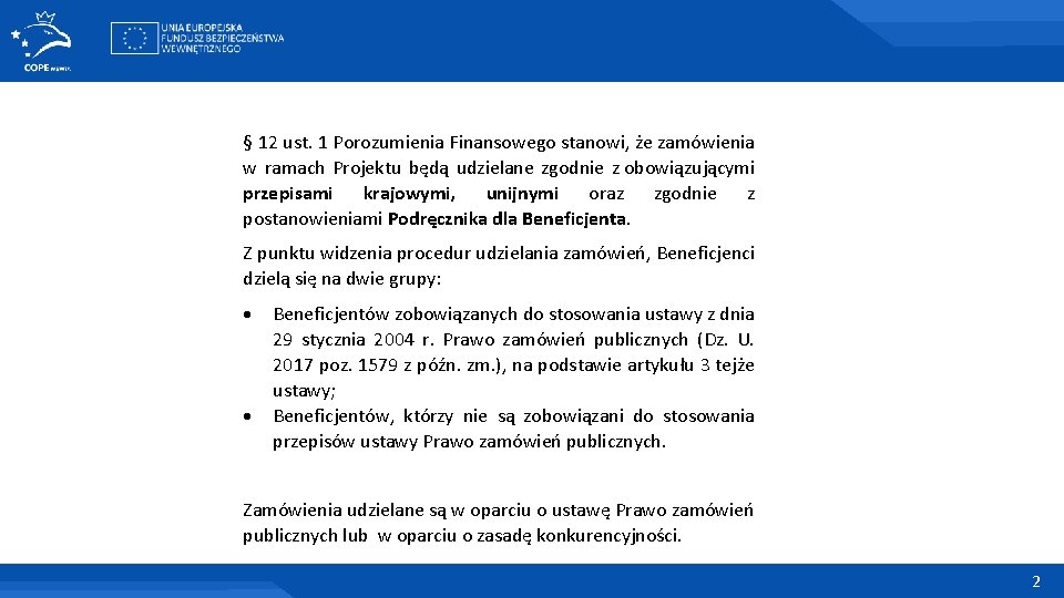 § 12 ust. 1 Porozumienia Finansowego stanowi, że zamówienia w ramach Projektu będą udzielane