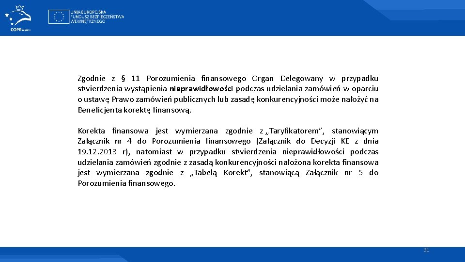 Zgodnie z § 11 Porozumienia finansowego Organ Delegowany w przypadku stwierdzenia wystąpienia nieprawidłowości podczas