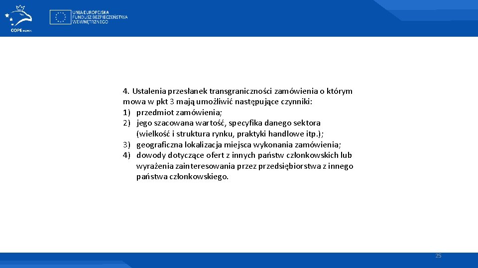 4. Ustalenia przesłanek transgraniczności zamówienia o którym mowa w pkt 3 mają umożliwić następujące