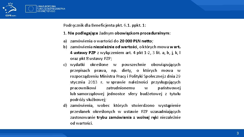 Podręcznik dla Beneficjenta pkt. 6. 1. ppkt. 1: 1. Nie podlegające żadnym obowiązkom proceduralnym: