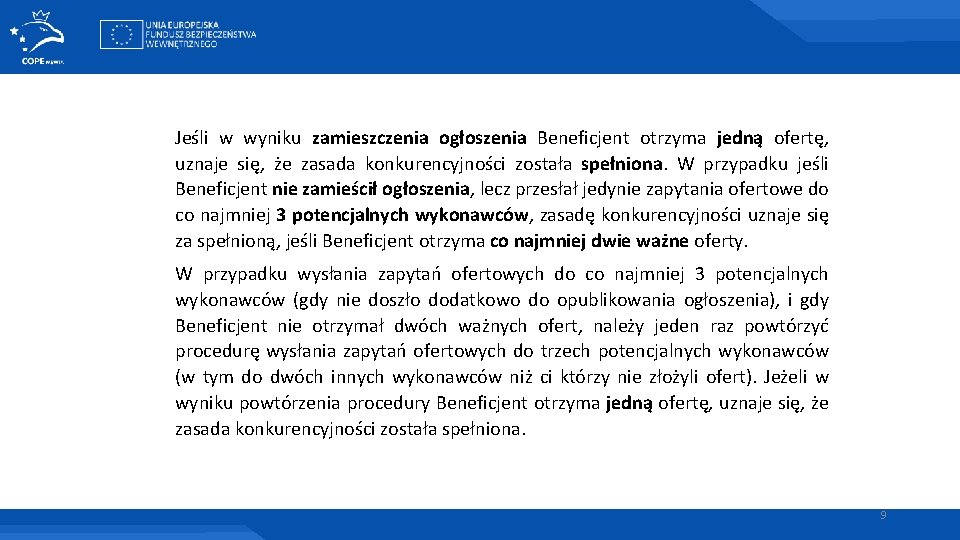 Jeśli w wyniku zamieszczenia ogłoszenia Beneficjent otrzyma jedną ofertę, uznaje się, że zasada konkurencyjności