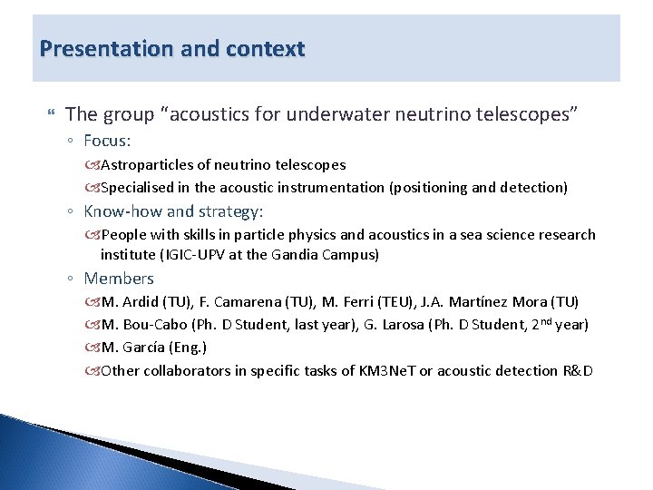 Presentation and context The group “acoustics for underwater neutrino telescopes” ◦ Focus: Astroparticles of