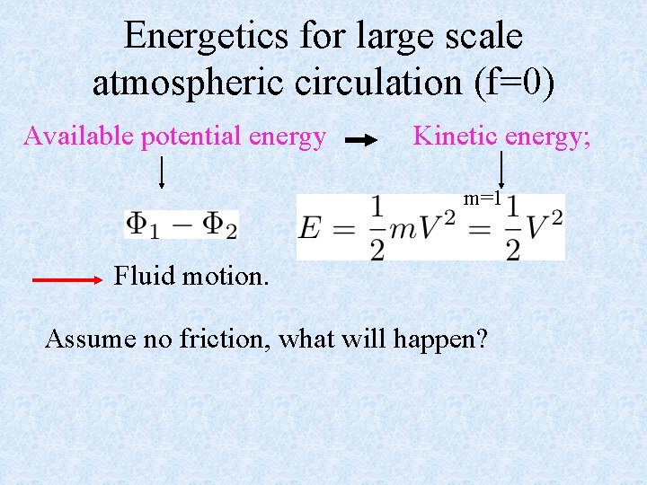 Energetics for large scale atmospheric circulation (f=0) Available potential energy Kinetic energy; m=1 Fluid