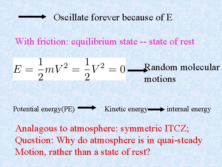 Oscillate forever because of E With friction: equilibrium state -- state of rest Random