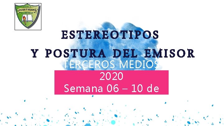 ESTEREOTIPOS Y POSTURA DEL EMISOR TERCEROS MEDIOS 2020 Semana 06 – 10 de Julio.