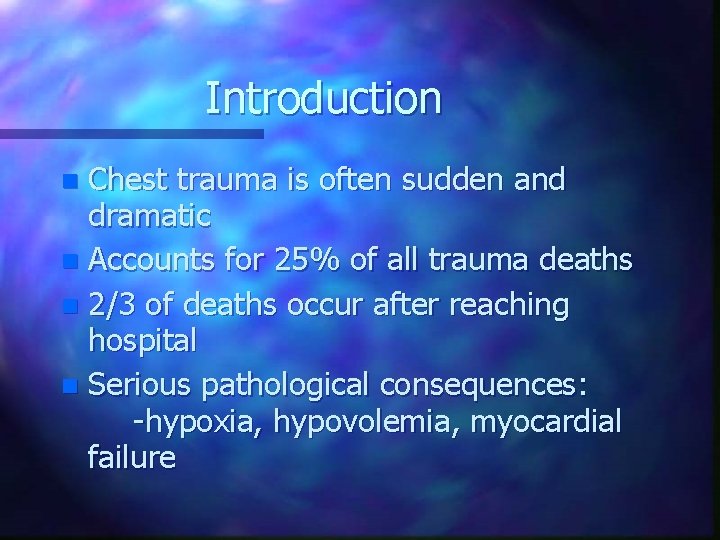 Introduction Chest trauma is often sudden and dramatic n Accounts for 25% of all