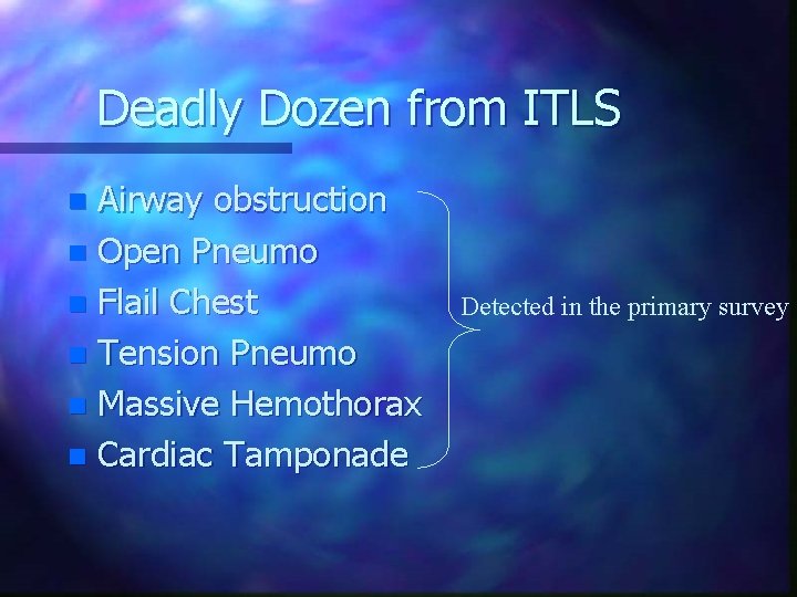 Deadly Dozen from ITLS Airway obstruction n Open Pneumo n Flail Chest n Tension