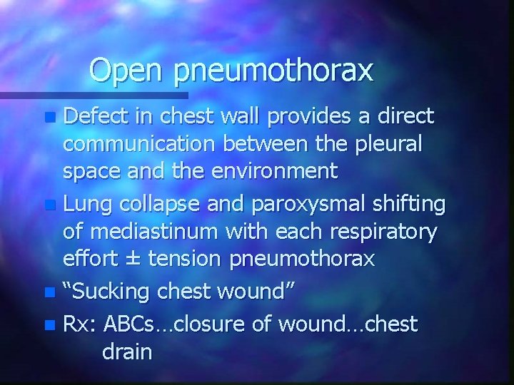 Open pneumothorax Defect in chest wall provides a direct communication between the pleural space