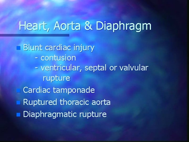 Heart, Aorta & Diaphragm Blunt cardiac injury - contusion - ventricular, septal or valvular