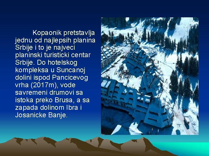Kopaonik pretstavlja jednu od najlepsih planina Srbije i to je najveci planinski turisticki centar