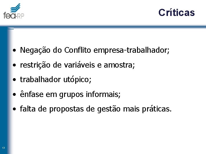 Críticas • Negação do Conflito empresa-trabalhador; • restrição de variáveis e amostra; • trabalhador