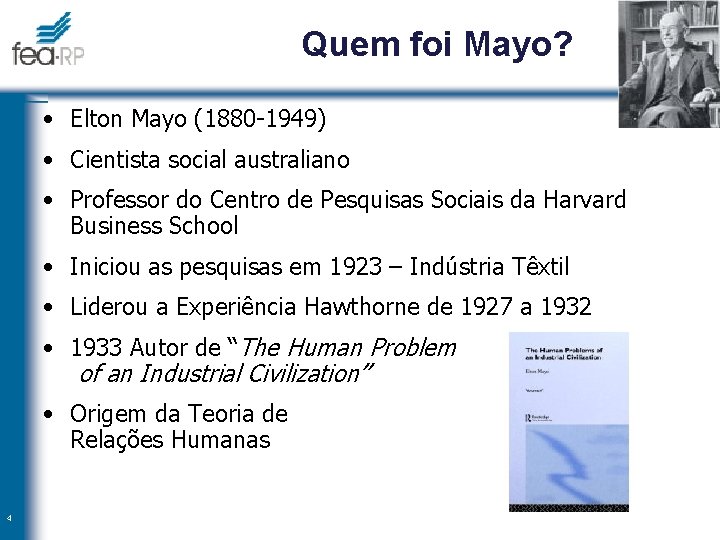 Quem foi Mayo? • Elton Mayo (1880 -1949) • Cientista social australiano • Professor