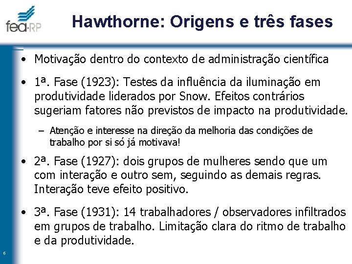 Hawthorne: Origens e três fases • Motivação dentro do contexto de administração científica •