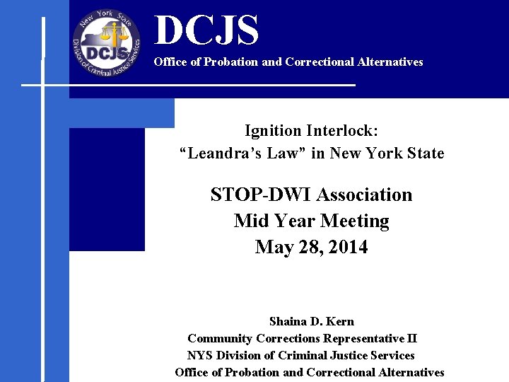 DCJS Office of Probation and Correctional Alternatives Ignition Interlock: “Leandra’s Law” in New York