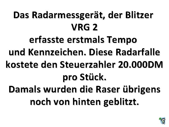 Das Radarmessgerät, der Blitzer VRG 2 erfasste erstmals Tempo und Kennzeichen. Diese Radarfalle kostete Das Radarmessgerät, der Blitzer VRG 2 erfasste erstmals Tempo und Kennzeichen. Diese Radarfalle kostete