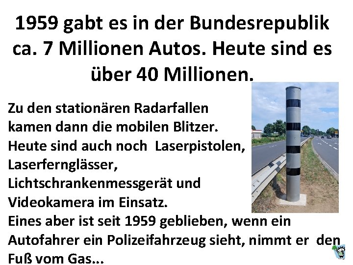 1959 gabt es in der Bundesrepublik ca. 7 Millionen Autos. Heute sind es über 1959 gabt es in der Bundesrepublik ca. 7 Millionen Autos. Heute sind es über