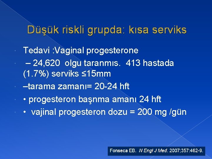 Düşük riskli grupda: kısa serviks Tedavi : Vaginal progesterone – 24, 620 olgu taranmıs.