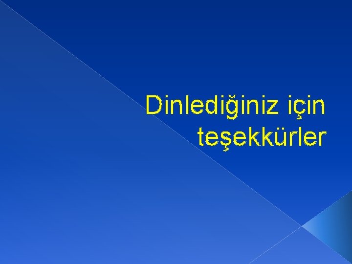 Dinlediğiniz için teşekkürler 