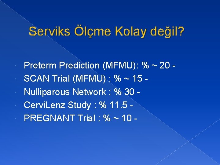 Serviks Ölçme Kolay değil? Preterm Prediction (MFMU): % ~ 20 SCAN Trial (MFMU) :