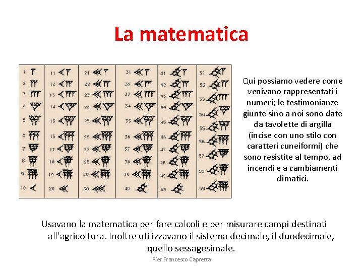 La matematica Qui possiamo vedere come venivano rappresentati i numeri; le testimonianze giunte sino