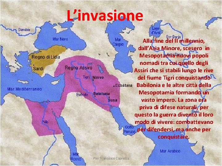 L’invasione Alla fine del II millennio, dall’Asia Minore, scesero in Mesopotamia nuovi popoli nomadi