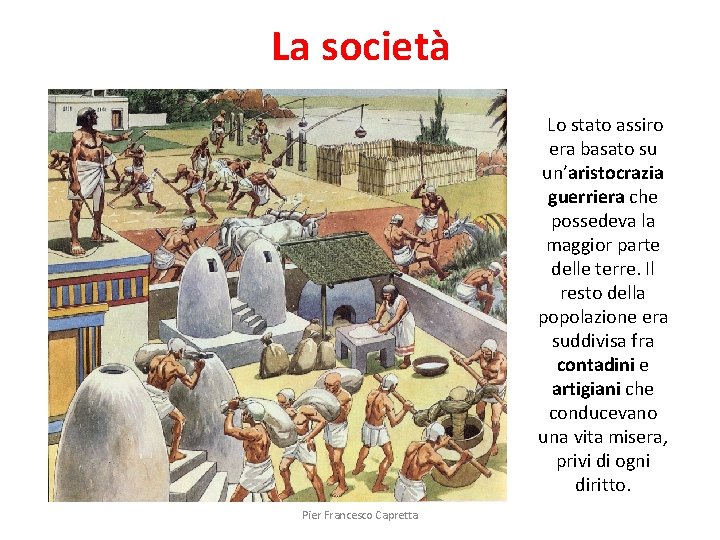 La società Lo stato assiro era basato su un’aristocrazia guerriera che possedeva la maggior