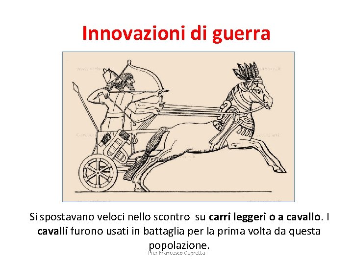 Innovazioni di guerra Si spostavano veloci nello scontro su carri leggeri o a cavallo.