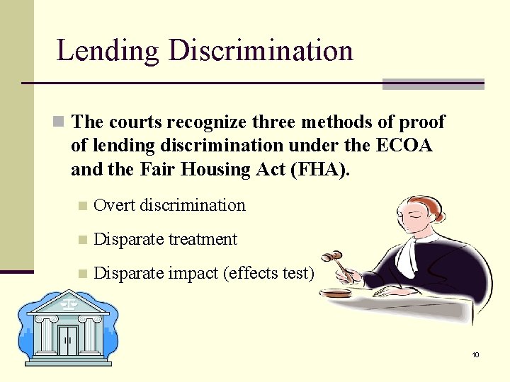 Lending Discrimination n The courts recognize three methods of proof of lending discrimination under