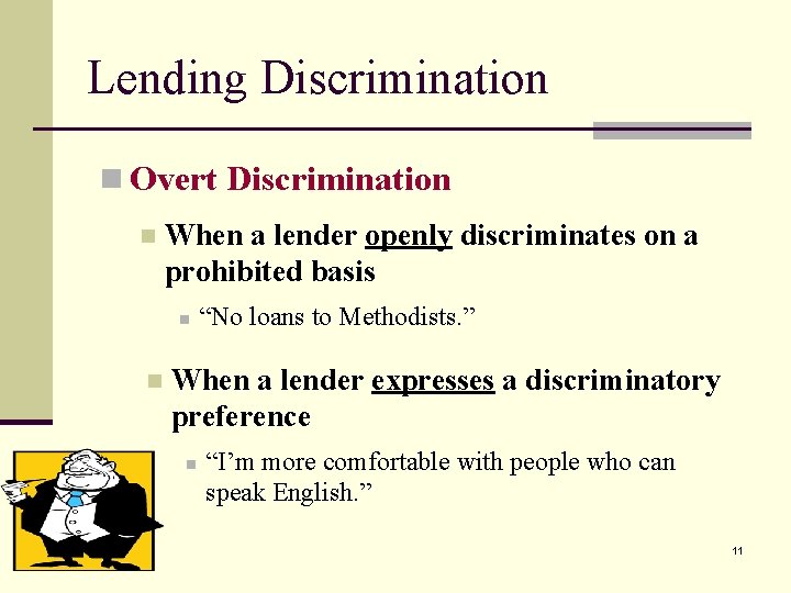 Lending Discrimination n Overt Discrimination n When a lender openly discriminates on a prohibited