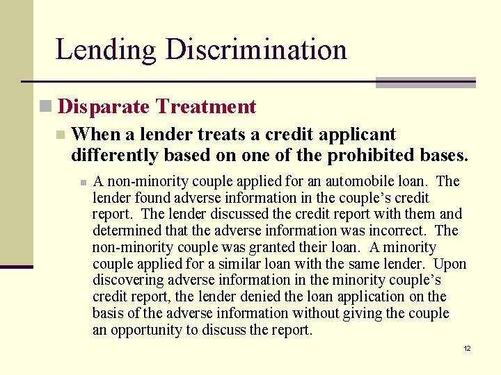 Lending Discrimination n Disparate Treatment n When a lender treats a credit applicant differently