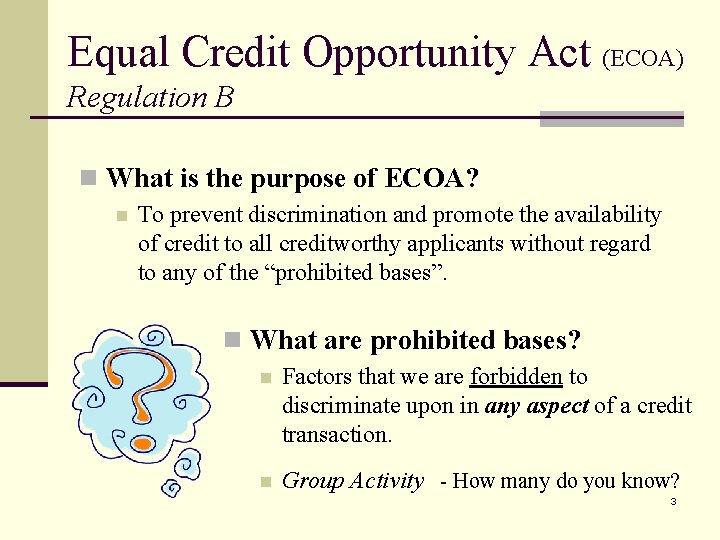 Equal Credit Opportunity Act (ECOA) Regulation B n What is the purpose of ECOA?