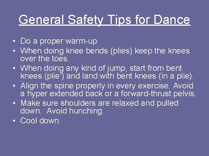 General Safety Tips for Dance • Do a proper warm-up • When doing knee