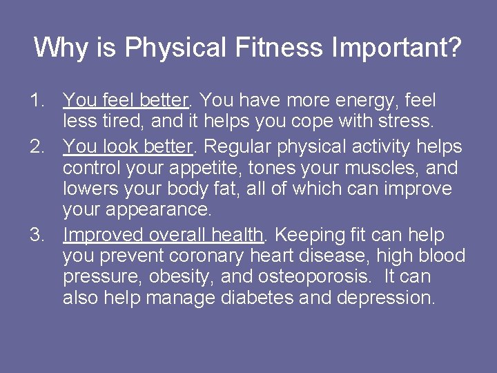 Why is Physical Fitness Important? 1. You feel better. You have more energy, feel