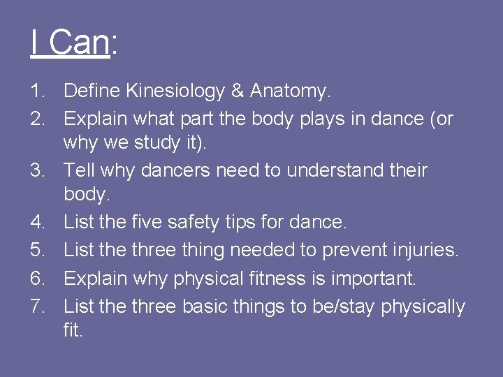 I Can: 1. Define Kinesiology & Anatomy. 2. Explain what part the body plays