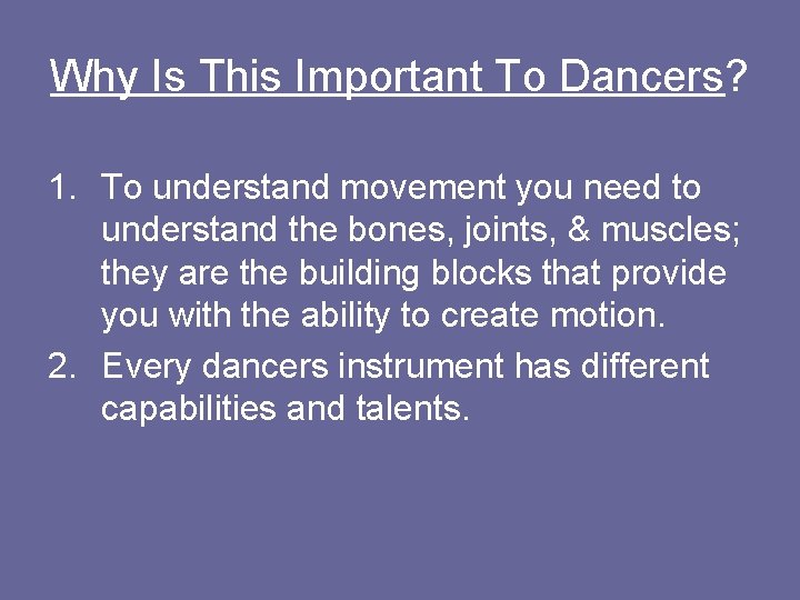 Why Is This Important To Dancers? 1. To understand movement you need to understand