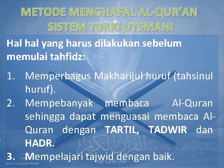 METODE MENGHAFAL AL-QUR’AN SISTEM TURKI UTSMANI Hal hal yang harus dilakukan sebelum memulai tahfidz:
