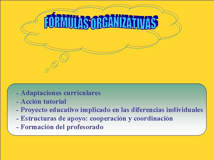 - Adaptaciones curriculares - Acción tutorial - Proyecto educativo implicado en las diferencias individuales - Adaptaciones curriculares - Acción tutorial - Proyecto educativo implicado en las diferencias individuales
