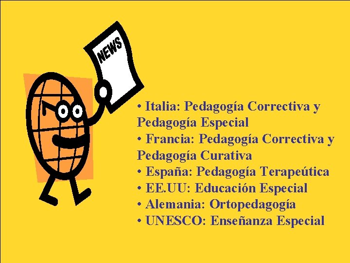 • Italia: Pedagogía Correctiva y Pedagogía Especial • Francia: Pedagogía Correctiva y Pedagogía • Italia: Pedagogía Correctiva y Pedagogía Especial • Francia: Pedagogía Correctiva y Pedagogía