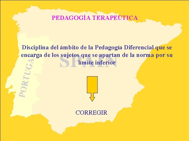 PEDAGOGÍA TERAPEÚTICA Disciplina del ámbito de la Pedagogía Diferencial que se encarga de los PEDAGOGÍA TERAPEÚTICA Disciplina del ámbito de la Pedagogía Diferencial que se encarga de los